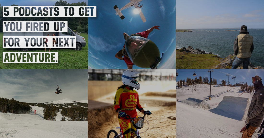 5 Podcasts To Get You Fired Up For Your Next Adventure